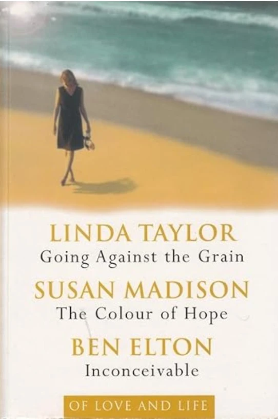 Of Love and Life - Going Against The Grain; The Colour Of Hope; Inconceivable [Paperback] Ben Alton; Lynda Tylor and Susan Medison
